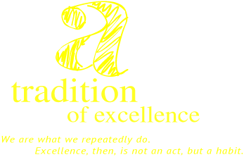 a tradition of excellence We are what we repeatedly do. Excellence, then, is not an act, but a habit.